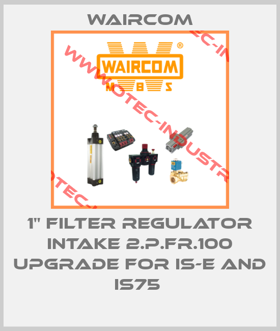1" FILTER REGULATOR INTAKE 2.P.FR.100 UPGRADE FOR IS-E AND IS75 -big