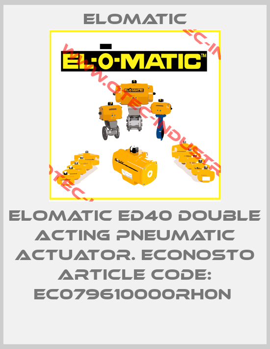 ELOMATIC ED40 DOUBLE ACTING PNEUMATIC ACTUATOR. ECONOSTO ARTICLE CODE: EC079610000RH0N -big