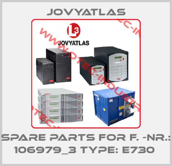 SPARE PARTS FOR F. -NR.: 106979_3 TYPE: E730 -big