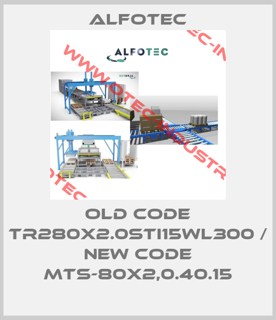 Old code TR280X2.0STI15WL300 / new code MTS-80x2,0.40.15-big