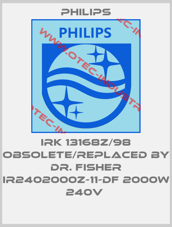 IRK 13168Z/98 obsolete/replaced by Dr. Fisher IR2402000Z-11-DF 2000W 240V -big