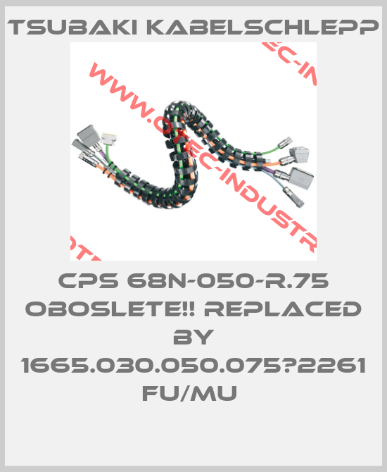CPS 68N-050-R.75 Oboslete!! Replaced by 1665.030.050.075‐2261 FU/MU -big