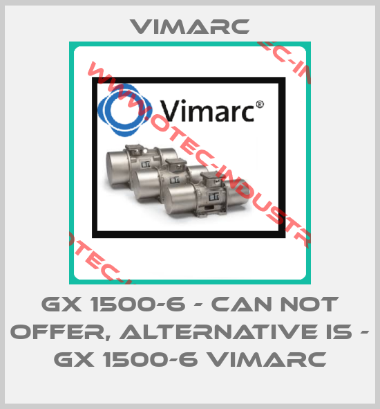 GX 1500-6 - can not offer, alternative is - GX 1500-6 VIMARC-big