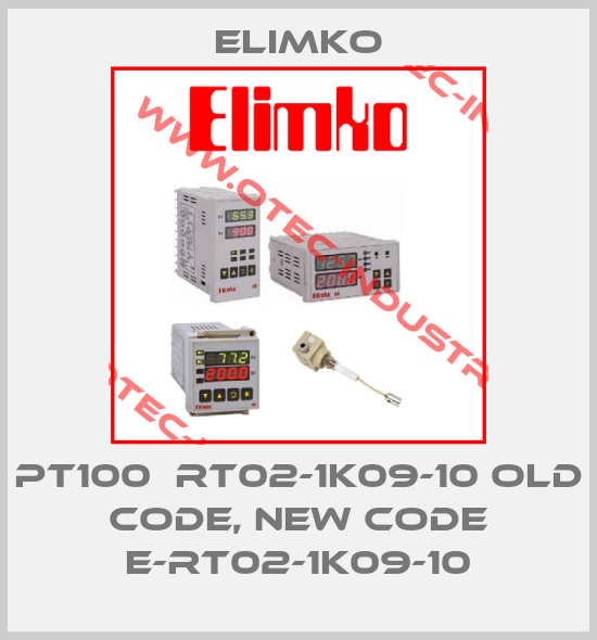 PT100  RT02-1K09-10 old code, new code E-RT02-1K09-10-big