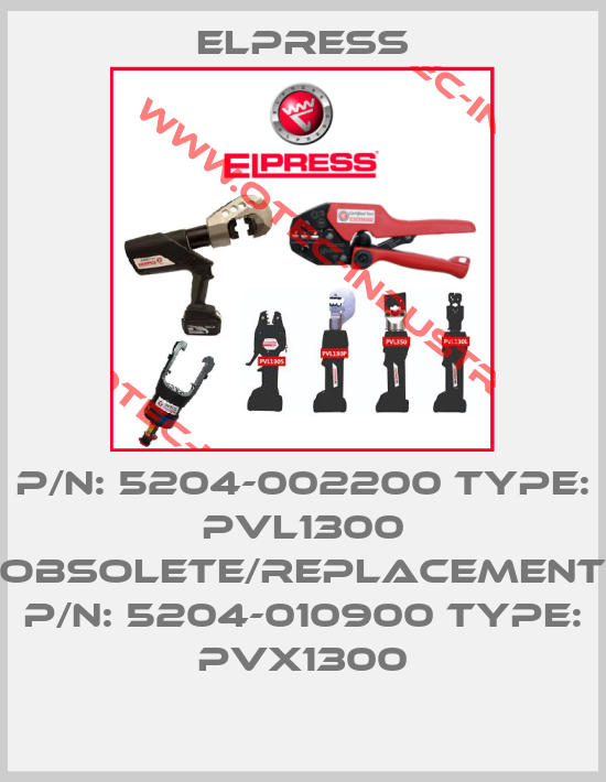 P/N: 5204-002200 Type: PVL1300 obsolete/replacement P/N: 5204-010900 Type: PVX1300-big