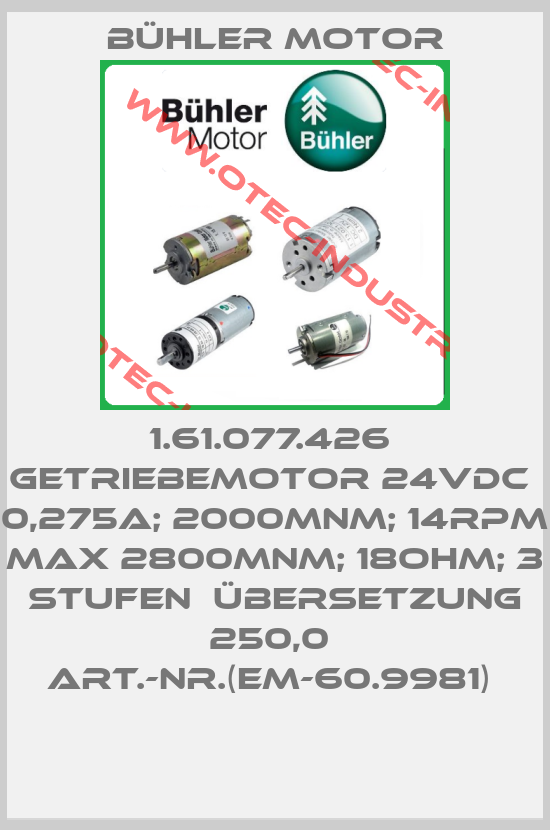 1.61.077.426  Getriebemotor 24VDC  0,275A; 2000mNm; 14rpm  max 2800mNm; 18Ohm; 3 Stufen  Übersetzung 250,0  Art.-Nr.(EM-60.9981) -big