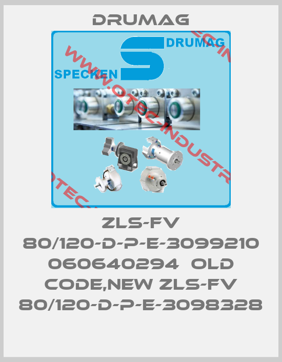 ZLS-FV 80/120-D-P-E-3099210 060640294  old code,new ZLS-FV 80/120-D-P-E-3098328-big