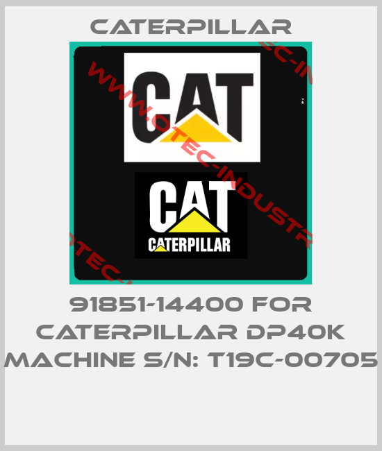91851-14400 FOR Caterpillar DP40K Machine S/N: T19C-00705 -big