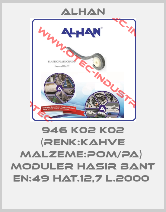 946 K02 K02 (RENK:KAHVE MALZEME:POM/PA)  MODULER HASIR BANT EN:49 HAT.12,7 L.2000 -big