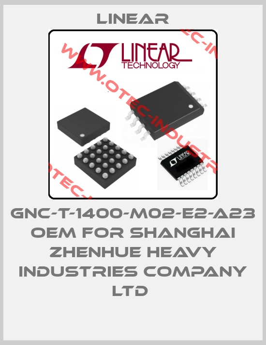  GNC-T-1400-M02-E2-A23 OEM for Shanghai Zhenhue Heavy Industries Company Ltd -big