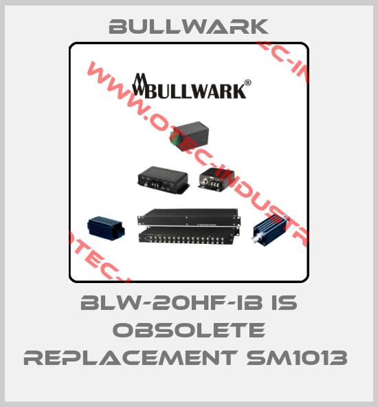 BLW-20HF-IB is obsolete replacement SM1013 -big