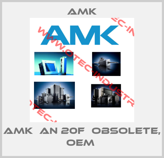 AMK  AN 20F  Obsolete, OEM -big