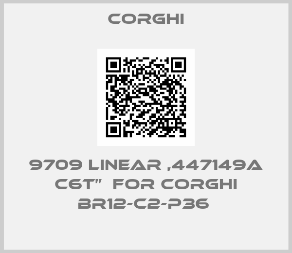 9709 LINEAR ,447149A C6T”  FOR CORGHI BR12-C2-P36 -big