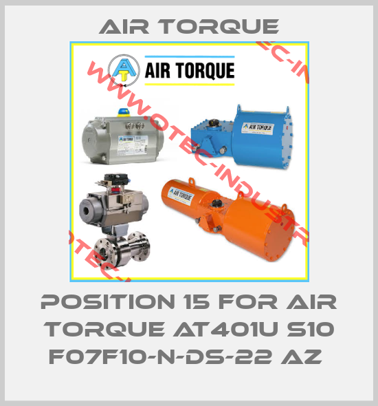 position 15 for AIR TORQUE AT401U S10 F07F10-N-DS-22 AZ -big