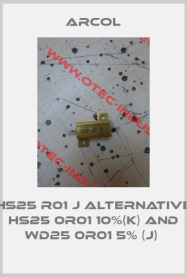 HS25 R01 J alternative HS25 0R01 10%(K) and WD25 0R01 5% (J) -big