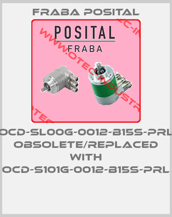 OCD-SL00G-0012-B15S-PRL obsolete/replaced with OCD-S101G-0012-B15S-PRL -big