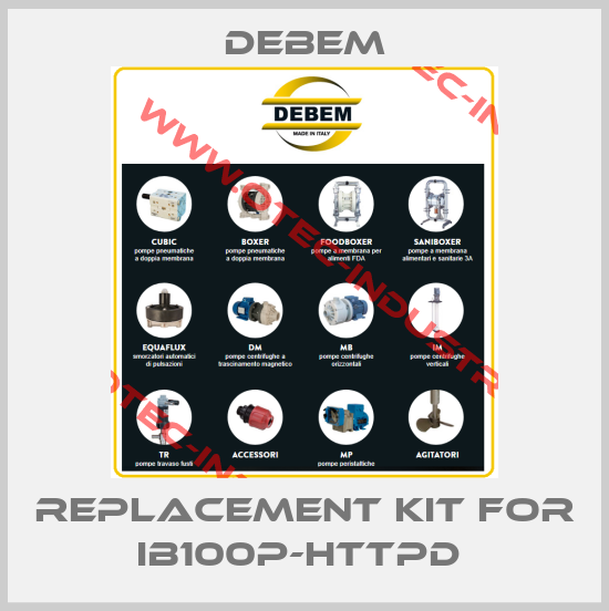 Replacement kit for IB100P-HTTPD -big