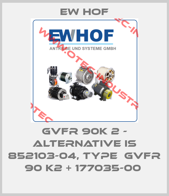 GVFR 90K 2 - alternative is 852103-04, type  GVFR 90 K2 + 177035-00 -big