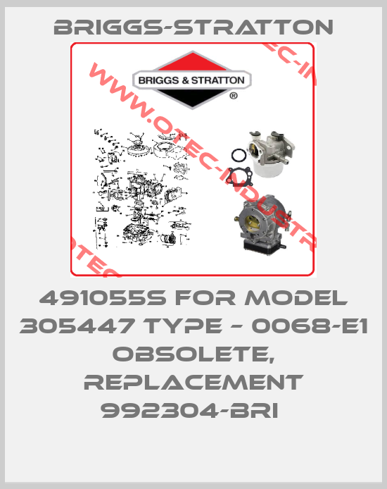 491055s for model 305447 Type – 0068-E1 obsolete, replacement 992304-BRI -big