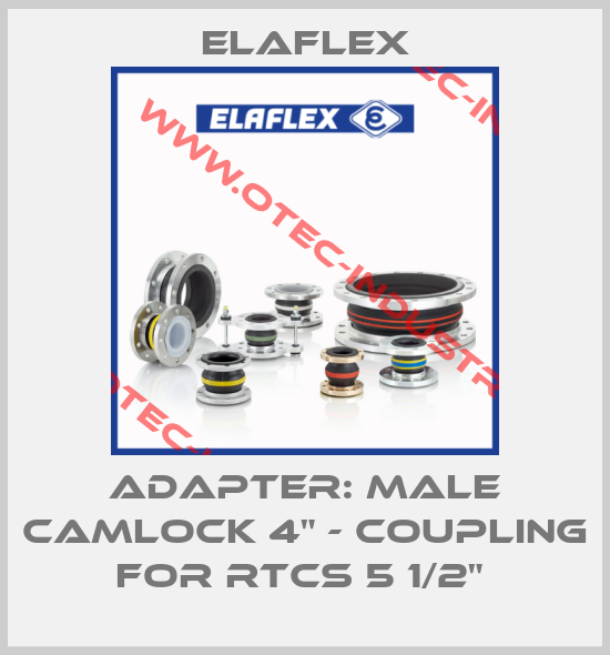 ADAPTER: MALE CAMLOCK 4" - COUPLING FOR RTCS 5 1/2" -big