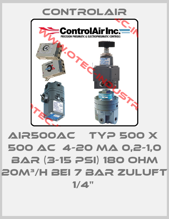 AIR500AC    TYP 500 X  500 AC  4-20 MA 0,2-1,0 BAR (3-15 PSI) 180 OHM 20M³/H BEI 7 BAR ZULUFT  1/4" -big