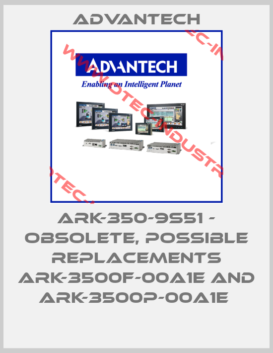 ARK-350-9S51 - OBSOLETE, POSSIBLE REPLACEMENTS ARK-3500F-00A1E AND ARK-3500P-00A1E -big