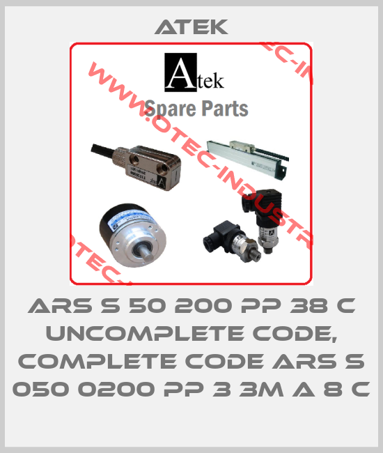 ARS S 50 200 PP 38 C uncomplete code, complete code ARS S 050 0200 PP 3 3M A 8 C-big