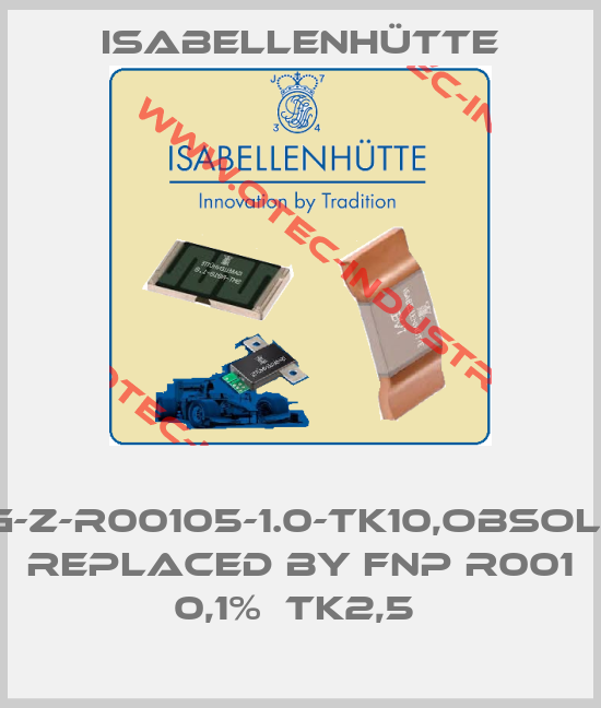  RUG-Z-R00105-1.0-TK10,obsolete replaced by FNP R001 0,1%  TK2,5 -big
