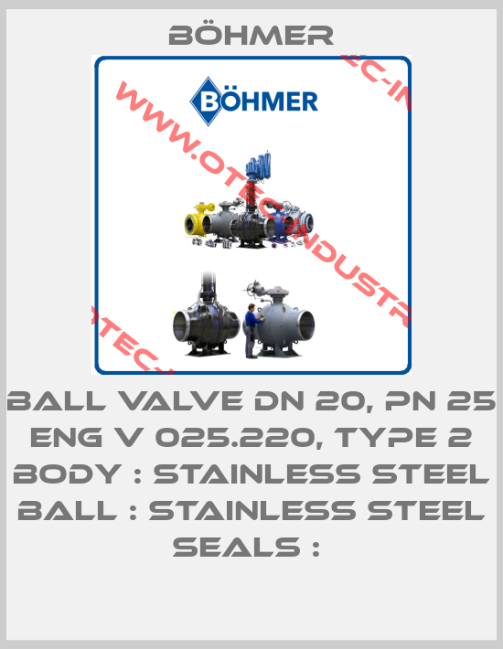 BALL VALVE DN 20, PN 25 ENG V 025.220, TYPE 2 BODY : STAINLESS STEEL BALL : STAINLESS STEEL SEALS : -big