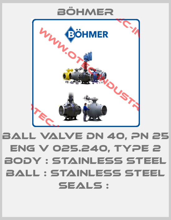 BALL VALVE DN 40, PN 25 ENG V 025.240, TYPE 2 BODY : STAINLESS STEEL BALL : STAINLESS STEEL SEALS : -big