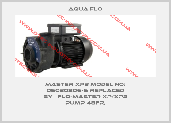 MASTER XP2 Model no: 06020806-6 replaced by   Flo-Master XP/XP2 Pump 48FR,-big