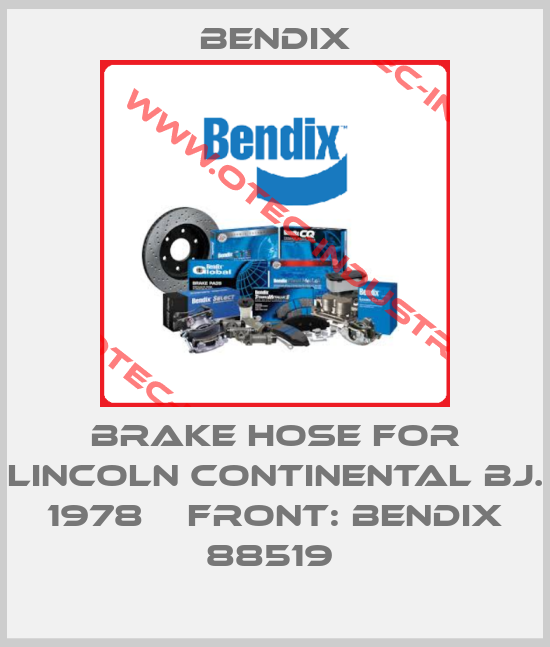 BRAKE HOSE FOR LINCOLN CONTINENTAL BJ. 1978    FRONT: BENDIX 88519 -big