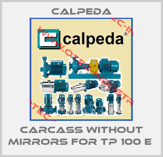 CARCASS WITHOUT MIRRORS FOR TP 100 E -big