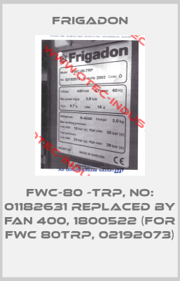 FWC-80 -TRP, NO: 01182631 REPLACED BY FAN 400, 1800522 (FOR FWC 80TRP, 02192073)-big