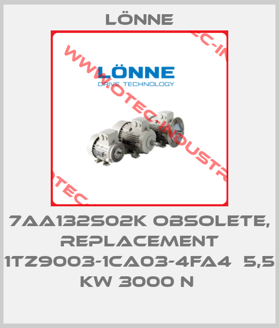 7AA132S02K obsolete, replacement 1TZ9003-1CA03-4FA4  5,5 kW 3000 n -big