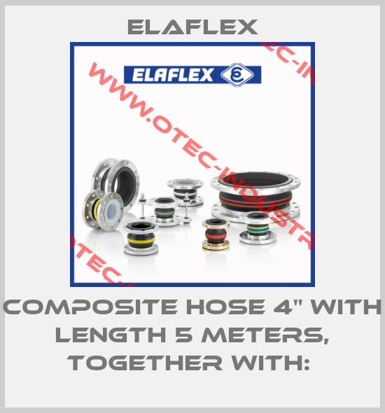 COMPOSITE HOSE 4" WITH LENGTH 5 METERS, TOGETHER WITH: -big