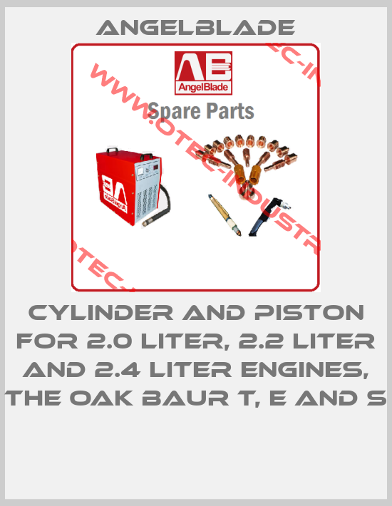 CYLINDER AND PISTON FOR 2.0 LITER, 2.2 LITER AND 2.4 LITER ENGINES, THE OAK BAUR T, E AND S -big