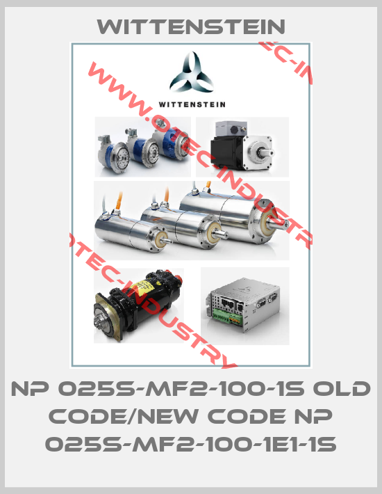 NP 025S-MF2-100-1S old code/new code NP 025S-MF2-100-1E1-1S-big