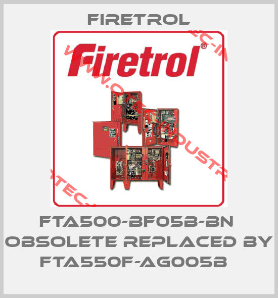 FTA500-BF05B-BN  obsolete replaced by FTA550F-AG005B  -big