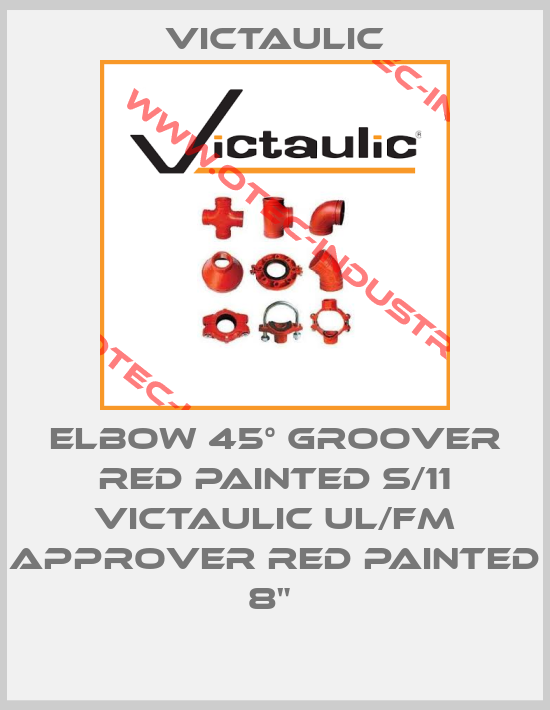 ELBOW 45° GROOVER RED PAINTED S/11 VICTAULIC UL/FM APPROVER RED PAINTED 8" -big