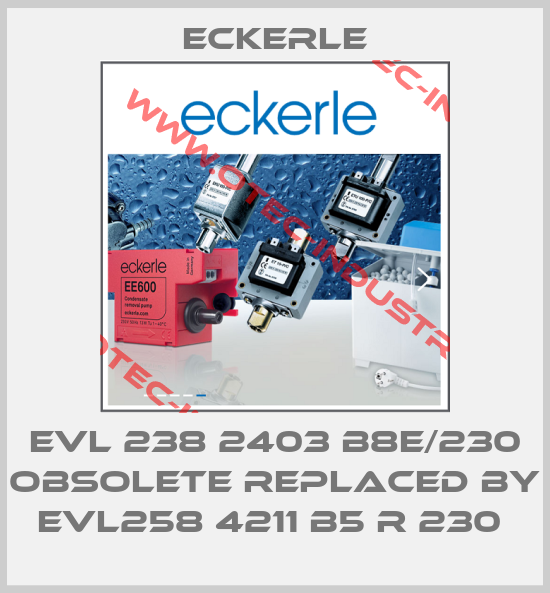 EVL 238 2403 B8E/230 obsolete replaced by EVL258 4211 B5 R 230 -big