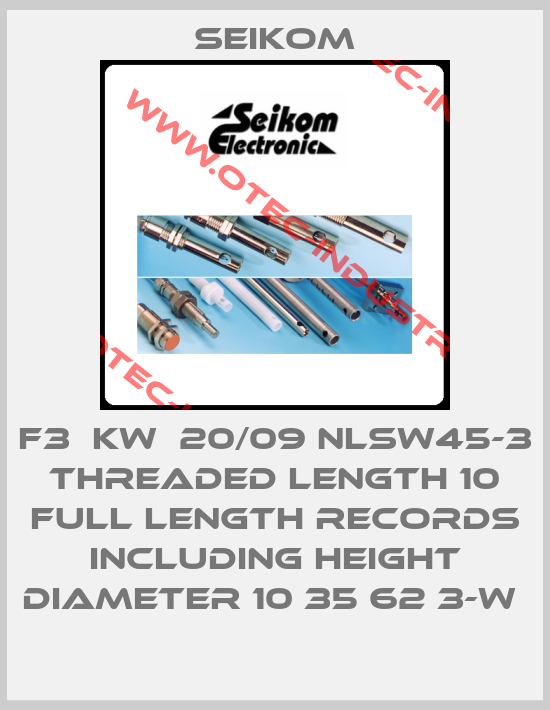 F3  KW  20/09 NLSW45-3 THREADED LENGTH 10 FULL LENGTH RECORDS INCLUDING HEIGHT DIAMETER 10 35 62 3-W -big