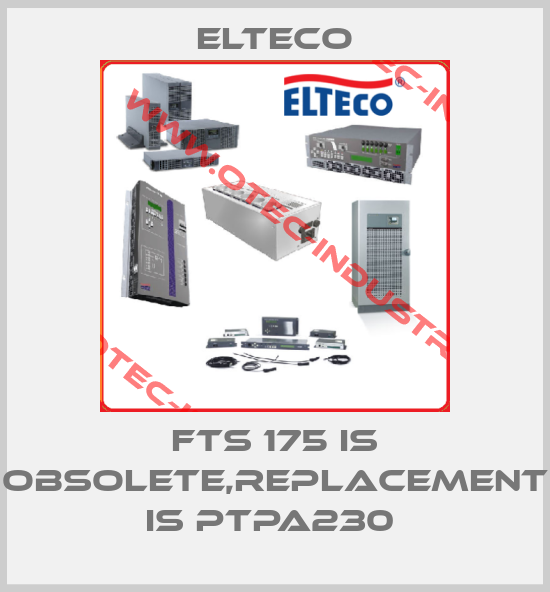 FTS 175 IS OBSOLETE,REPLACEMENT IS PTPA230 -big