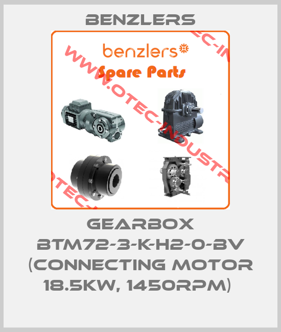 GEARBOX BTM72-3-K-H2-0-BV (CONNECTING MOTOR 18.5KW, 1450RPM) -big