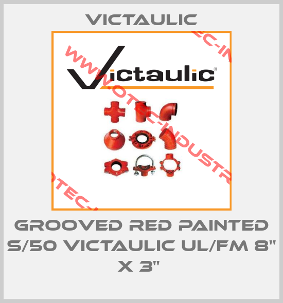 GROOVED RED PAINTED S/50 VICTAULIC UL/FM 8" X 3" -big