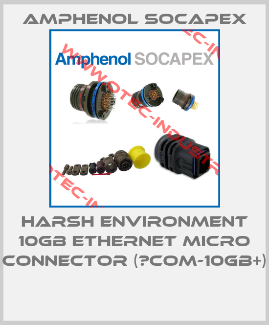 HARSH ENVIRONMENT 10GB ETHERNET MICRO CONNECTOR (µCOM-10GB+) -big