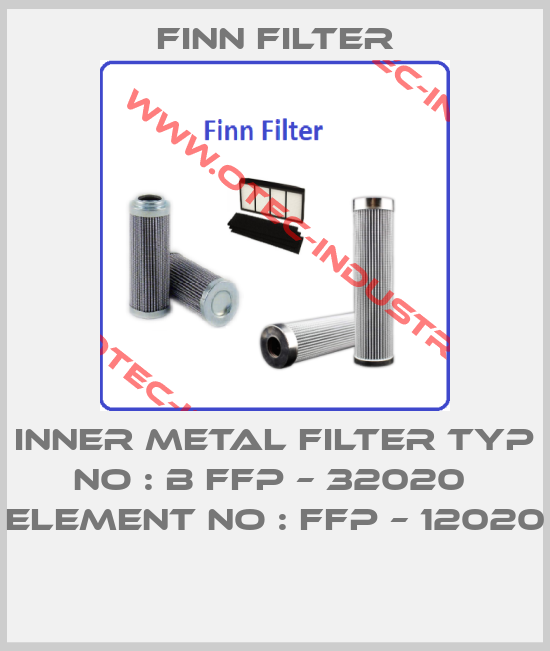 INNER METAL FILTER TYP NO : B FFP – 32020  ELEMENT NO : FFP – 12020 -big