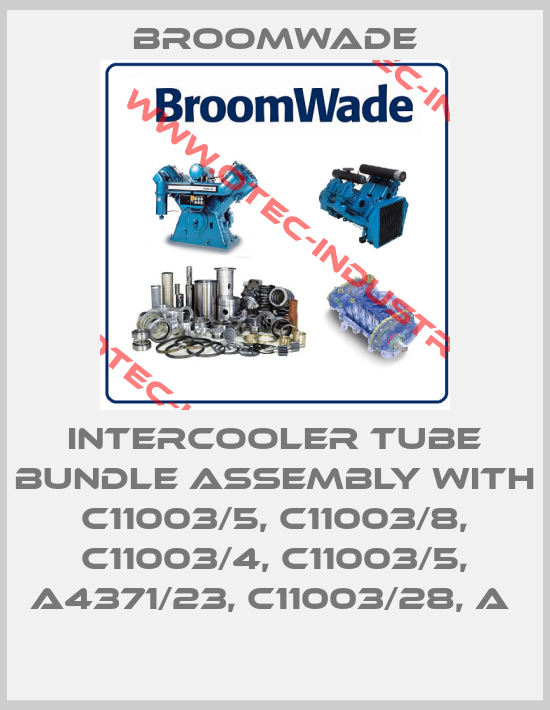 INTERCOOLER TUBE BUNDLE ASSEMBLY WITH C11003/5, C11003/8, C11003/4, C11003/5, A4371/23, C11003/28, A -big