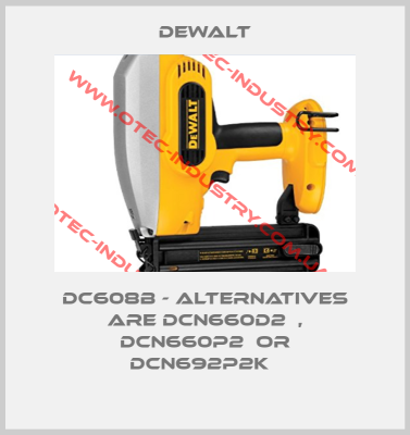 DC608B - alternatives are DCN660D2  , DCN660P2  or DCN692P2K  -big