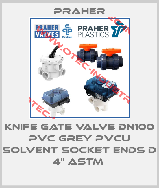 KNIFE GATE VALVE DN100 PVC GREY PVCU SOLVENT SOCKET ENDS D 4" ASTM -big